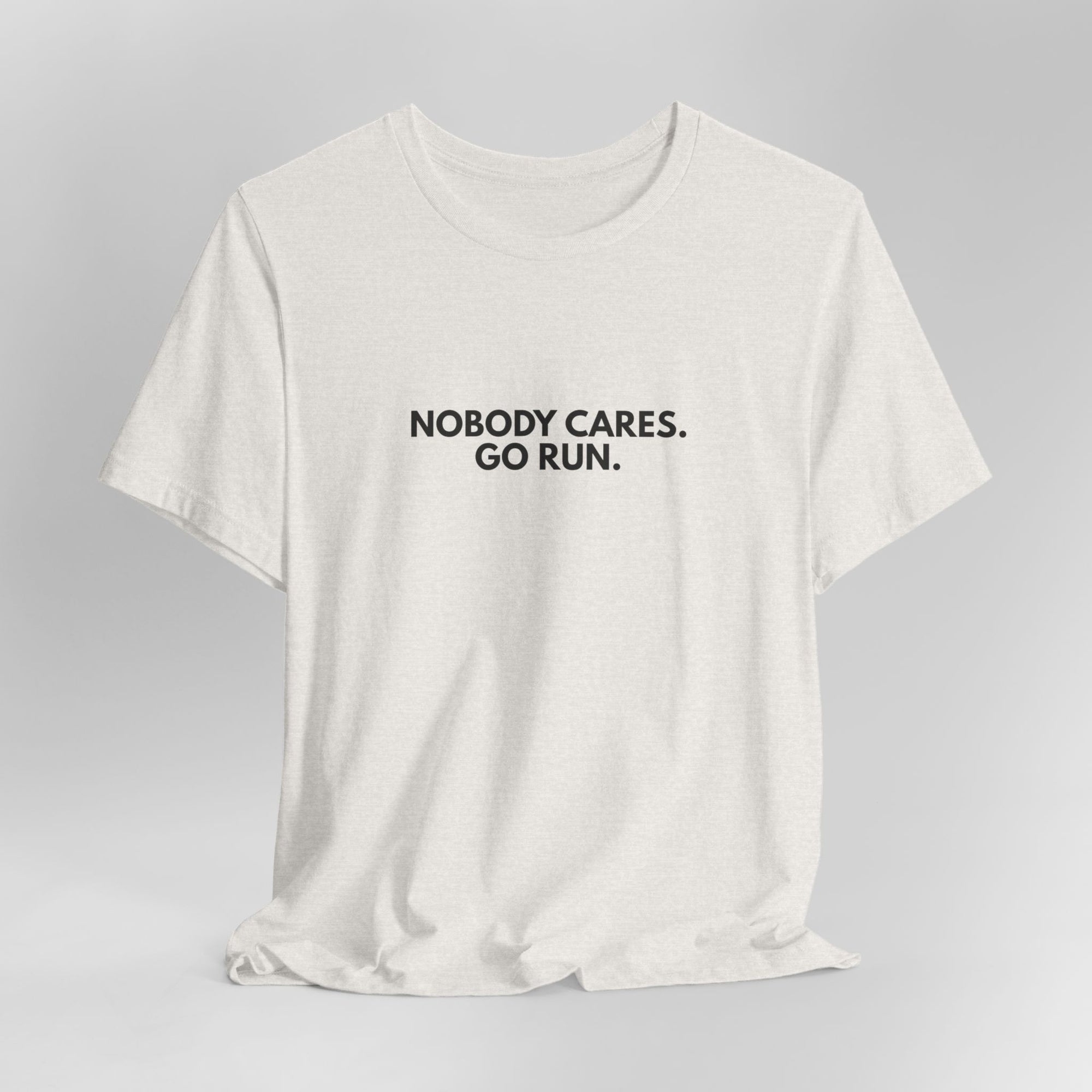 Nobody Cares. Go Run.