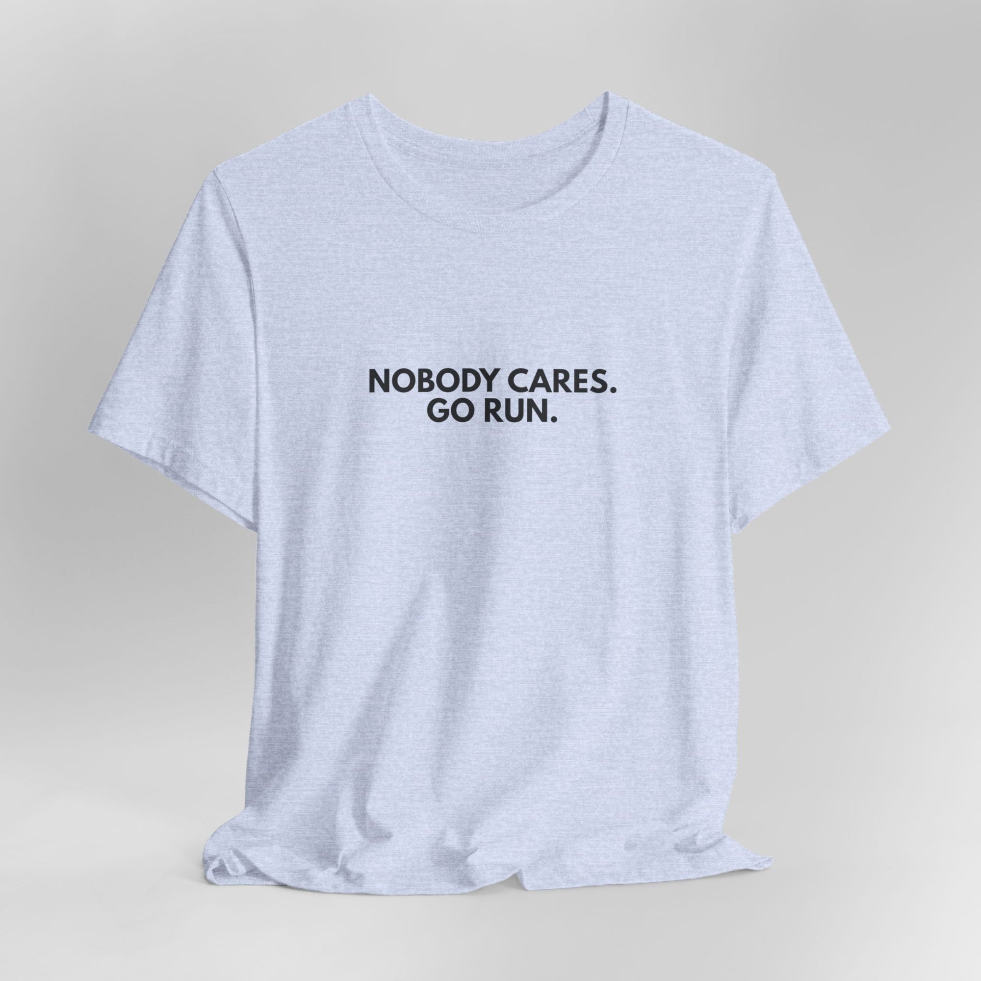 Nobody Cares. Go Run.