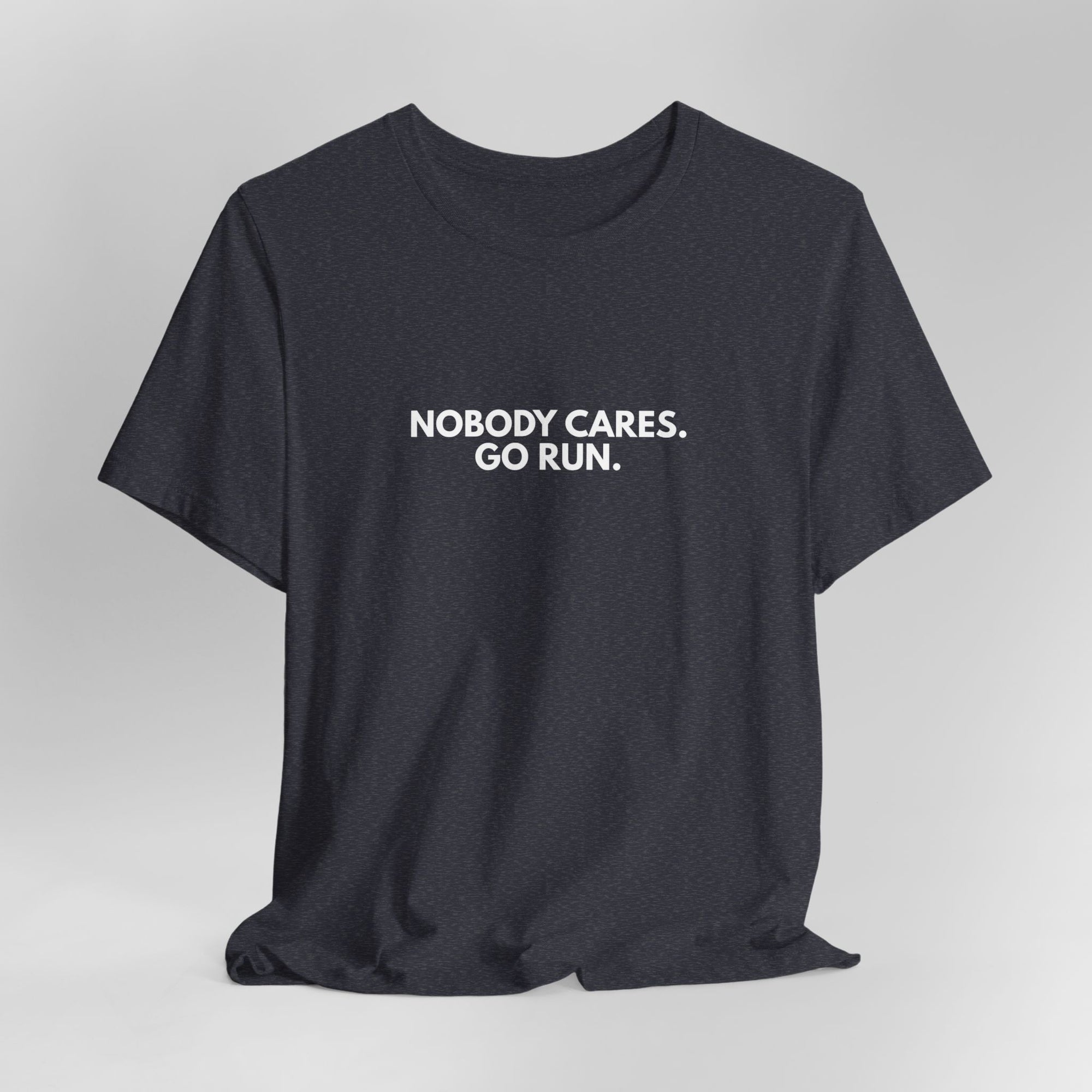 Nobody Cares. Go Run.