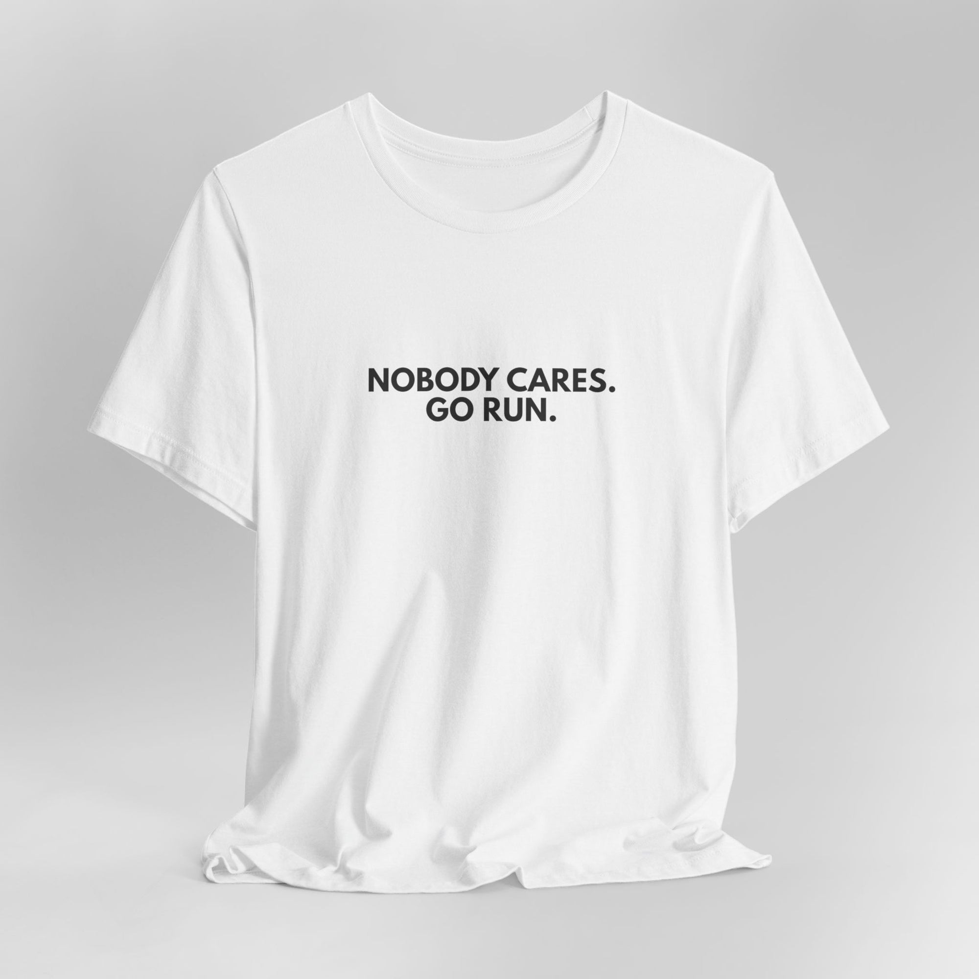 Nobody Cares. Go Run.