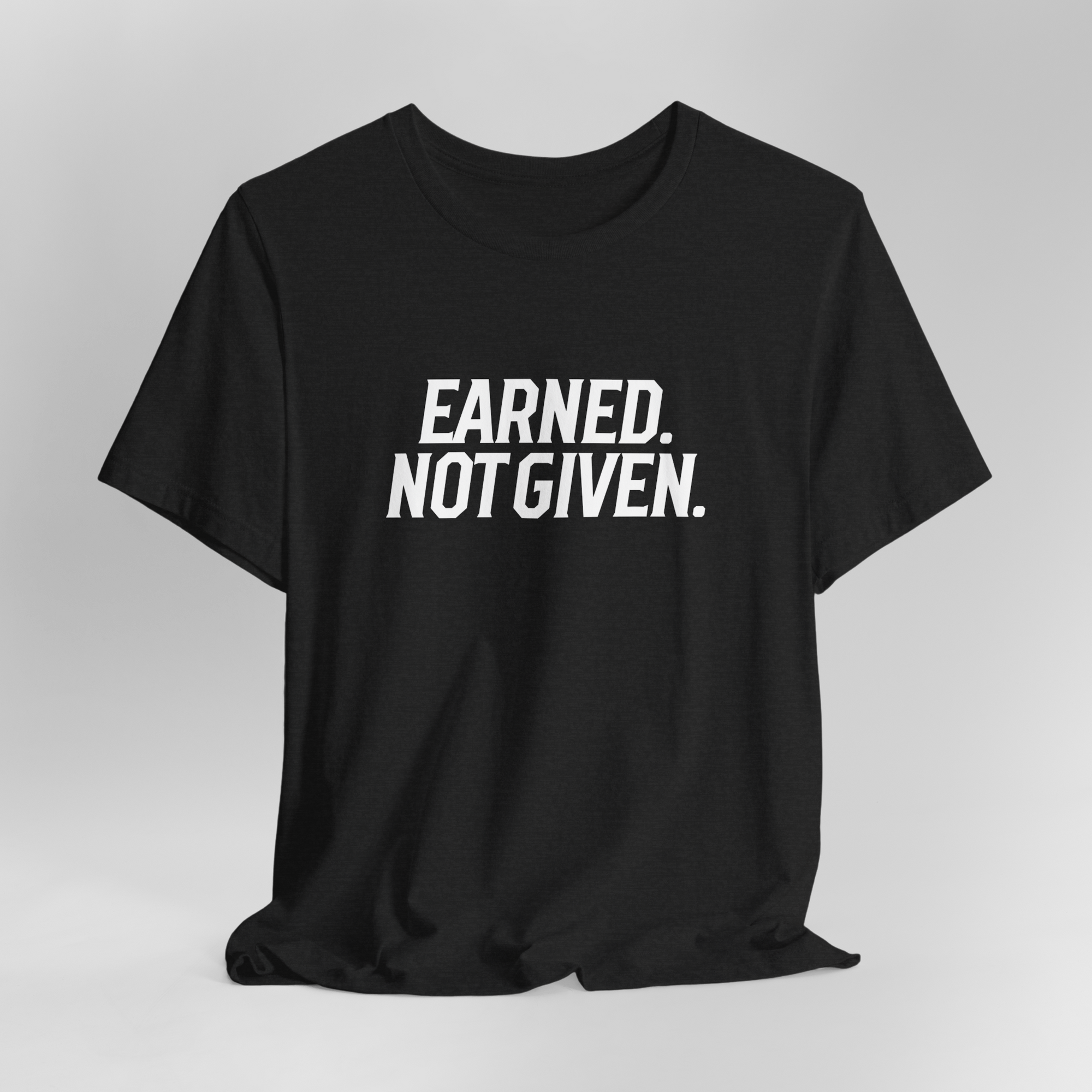 Earned. Not Given