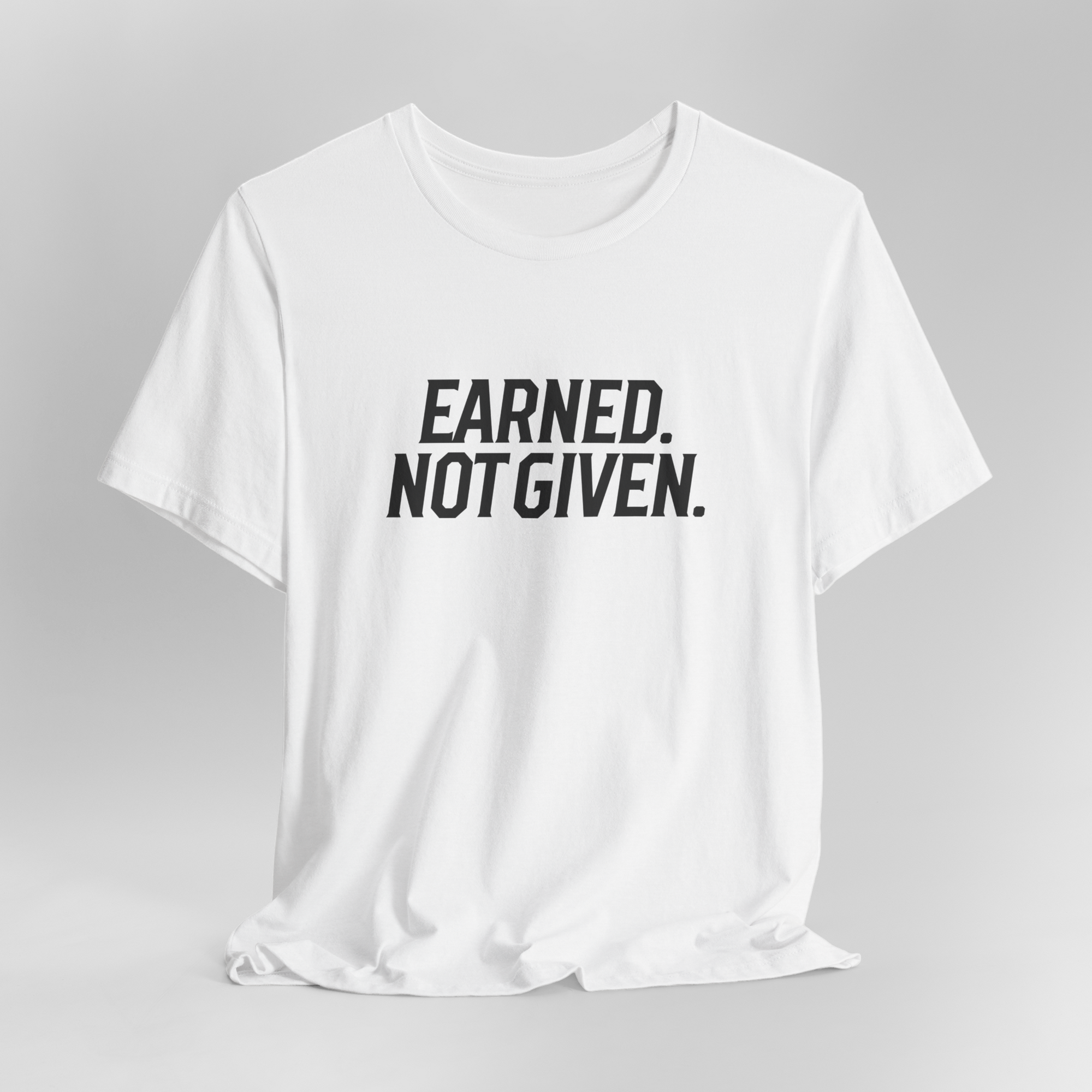 Earned. Not Given