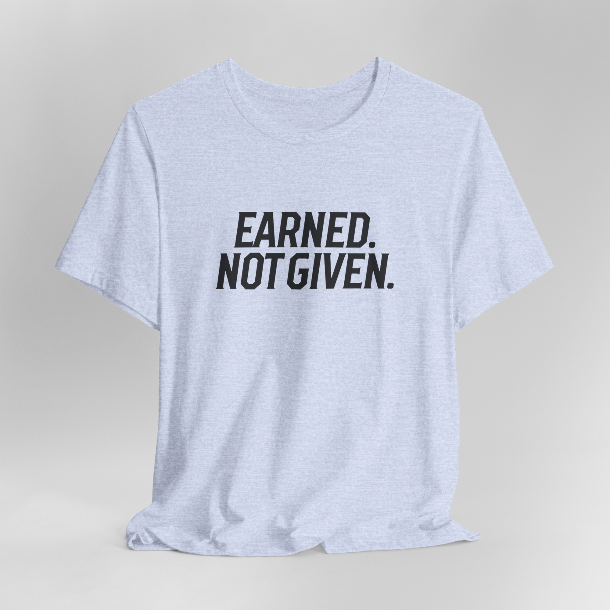 Earned. Not Given